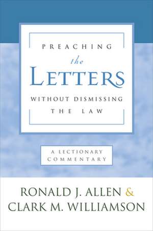 Preaching the Letters Without Dismissing the Law: Liturgies for Year C de Ronald J. Allen