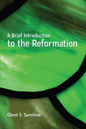 A Brief Introduction to the Reformation de Glenn S. Sunshine