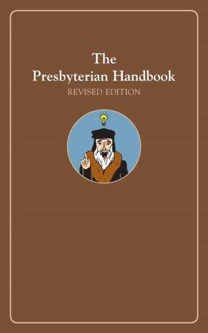 The Presbyterian Handbook, Revised Edition de Geneva Press