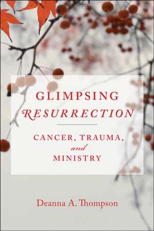 Glimpsing Resurrection de Deanna A. Thompson