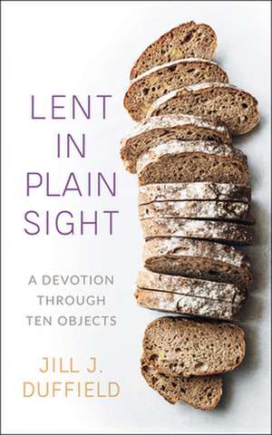 Lent in Plain Sight de Jill Duffield