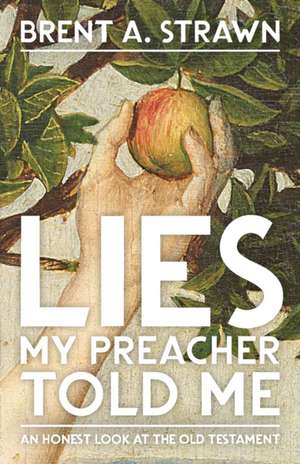 Lies My Preacher Told Me de Brent A. Strawn