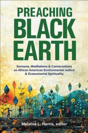 Preaching Black Earth de Melanie L. Harris