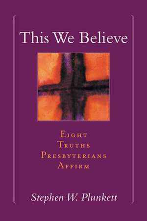 This We Believe de Stephen Plunkett