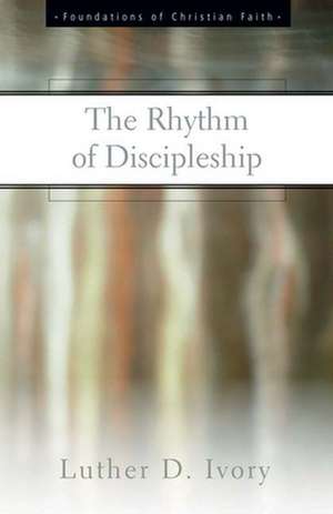 The Rhythm of Discipleship de Luther D. Ivory