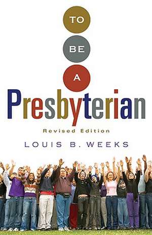 To Be a Presbyterian, Revised Edition (Revised) de Louis Weeks