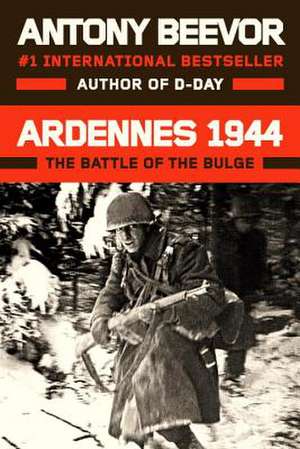 Ardennes 1944: The Battle of the Bulge de Antony Beevor