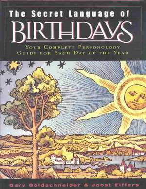 The Secret Language of Birthdays: Personology Profiles for Each Day of the Year de Gary Goldschneider