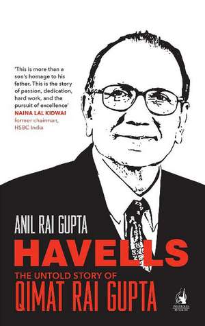 Havells - The Untold Story of Qimat Rai Gupta: The Untold Story of Qimat Rai Gupta de Anil Rai Gupta