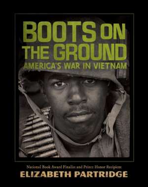 Boots on the Ground: America's War in Vietnam de Elizabeth Partridge