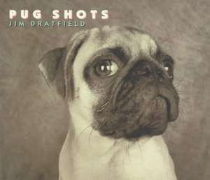 Pug Shots de Jim Dratfield