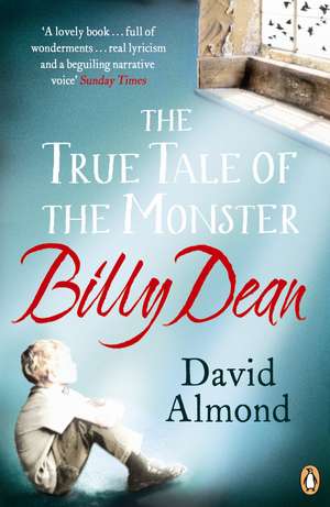 The True Tale of the Monster Billy Dean de David Almond