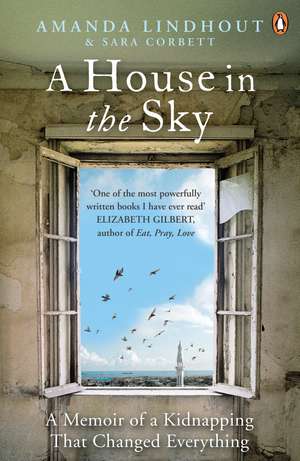 A House in the Sky: A Memoir of a Kidnapping That Changed Everything de Amanda Lindhout