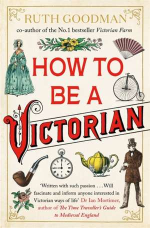 How to be a Victorian de Ruth Goodman