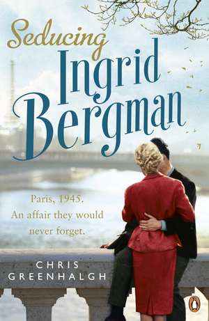 Seducing Ingrid Bergman de Chris Greenhalgh