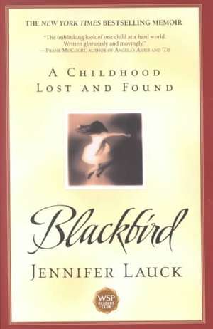 Blackbird: A Childhood Lost and Found de Jennifer Lauck