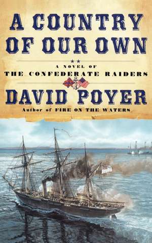 A Country of Our Own: A Novel of the Confederate Raiders de David Poyer