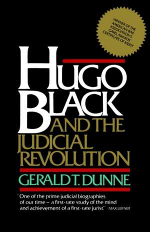 Hugo Black and the Judicial Revolution de Gerald T. Dunne