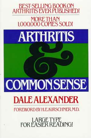 Arthritis and Common Sense de Dale Alexander