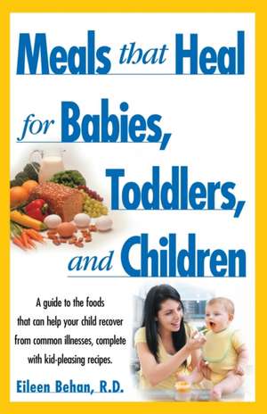 Meals That Heal for Babies and Toddlers de Eileen Behan