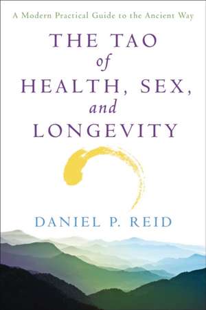 The Tao of Health, Sex and Longevity: A Modern Practical Guide to the Ancient Way de Daniel Reid