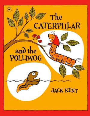 The Caterpillar and the Polliwog de Jack Kent