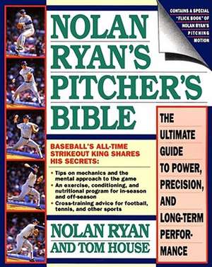 Nolan Ryan's Pitcher's Bible: The Ultimate Guide to Power, Precision, and Long-Term Performance de Nolan Ryan