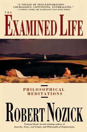 Examined Life: Philosophical Meditations de Robert Nozick