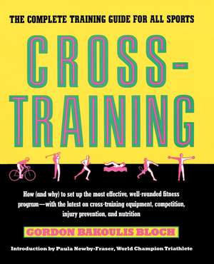 Crosstraining: The Complete Training Guide for All Sports de Gordon Bloch