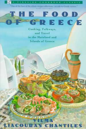 Food of Greece: Cooking, Folkways, and Travel in the Mainland and Islands of Greece de Vilma Liacouras Chantiles