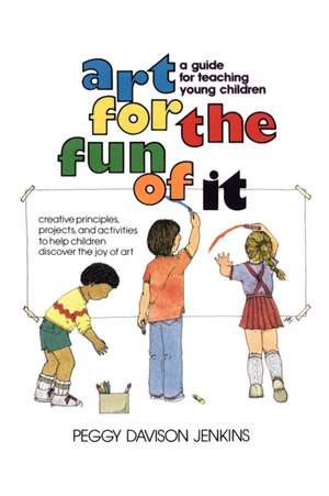 Art for the Fun of It: A Guide for Teaching Young Children de Peggy Davison Jenkins