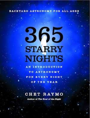 Three Hundred and Sixty Five Starry Nights: An Introduction to Astronomy for Every Night of the Year de Chet Raymo