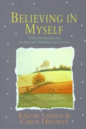 Believing in Myself: Self Esteem Daily Meditations de Earnie Larsen