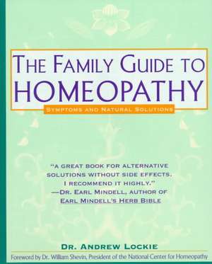 Family Guide to Homeopathy: Symptoms and Natural Solutions de Andrew Lockie