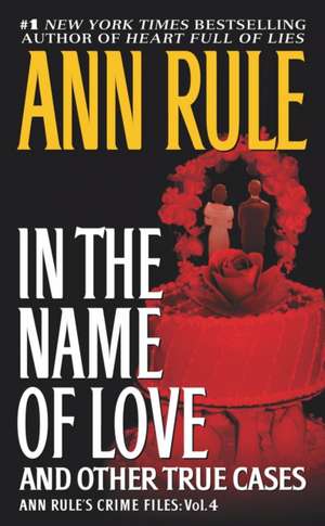 In the Name of Love: And Other True Cases de Ann Rule