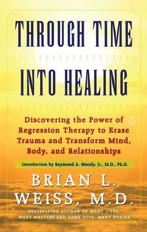 Through Time Into Healing de Brian L. Weiss