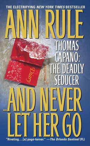 And Never Let Her Go: The Deadly Seducer de Ann Rule