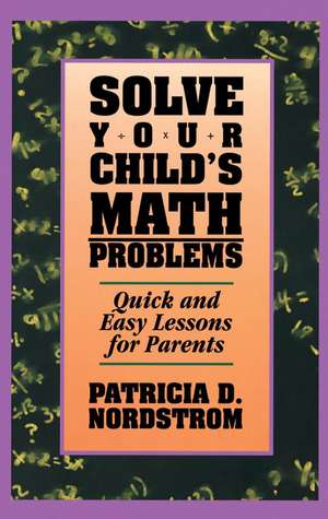 Solve Your Children's Math Problems de Patricia Nordstrom