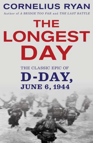 Longest Day: The Classic Epic of D Day de Cornelius Ryan