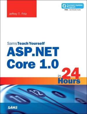 ASP.Net Core 1.0 in 24 Hours, Sams Teach Yourself de Jeffrey T. Fritz