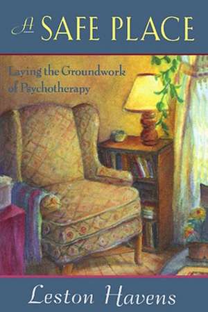 A Safe Place – Laying the Groundwork of Psychotherapy (Paper) de Leston Havens