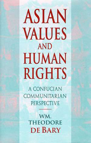 Asian Values & Human Rights – A Confucian Communitarian Perspective (Paper) de Theodore De Bary