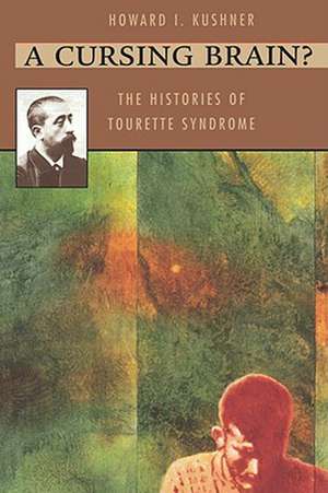 A Cursing Brain? – The Histories of Tourette Syndrome de Howard Kushner