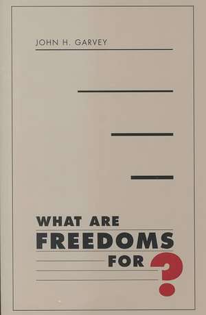 What are Freedoms For? de John Garvey