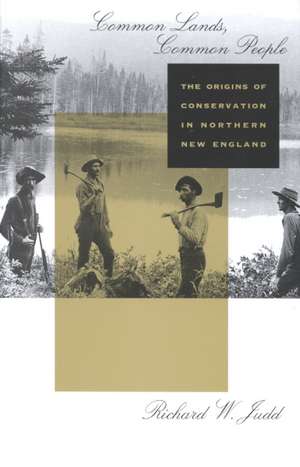 Common Lands, Common People – The Origins of Conservation in Norther New England de Richard Judd