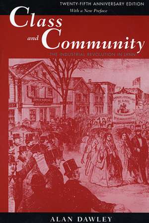 Class & Community – The Industrial Revolution in Lynn (Twenty–Fifth Anniversary Edition – with a new preface) 2e de Alan Dawley