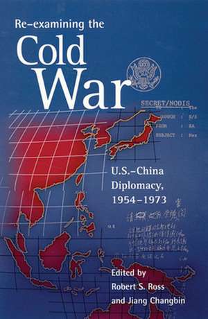 Re–examining the Cold War – U.S.–China Diplomacy, 1954–1973 de Robert S. Ross