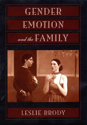 Gender, Emotion & the Family de Leslie Brody