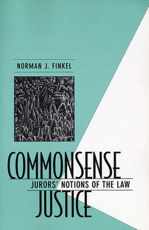 Commonsense Justice – Jurors′ Notions of the Law de Norman J Finkel