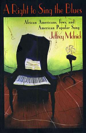 A Right to Sing the Blues – African Americans, Jews & American Popular Song de Jeffrey Melnick